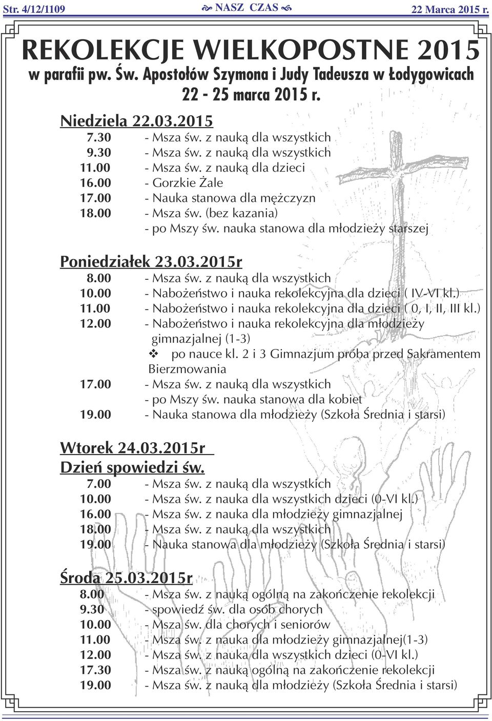 nauka stanowa dla młodzieży starszej Poniedziałek 23.03.2015r 8.00 - Msza św. z nauką dla wszystkich 10.00 - Nabożeństwo i nauka rekolekcyjna dla dzieci ( IV-VI kl.) 11.