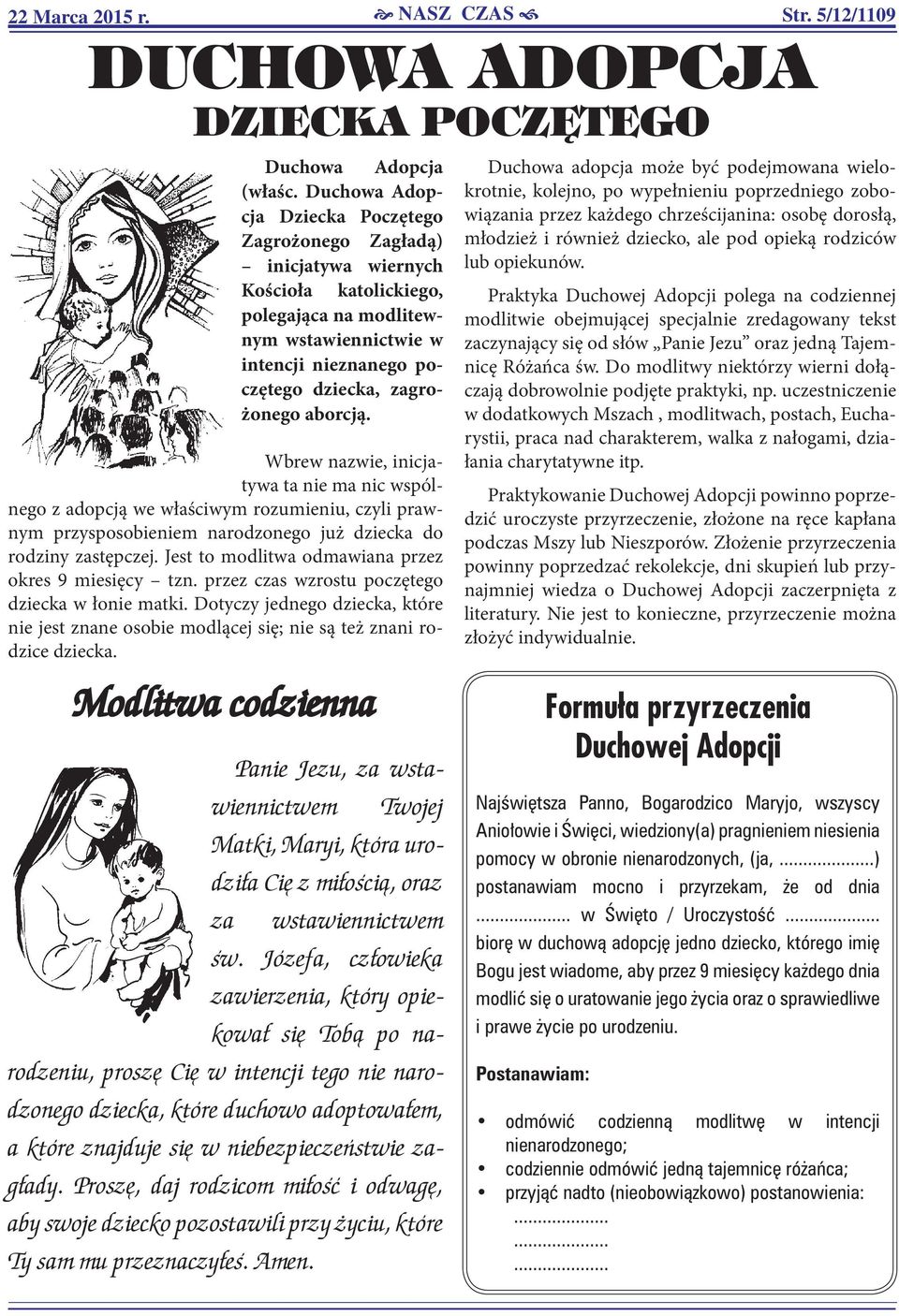 aborcją. Wbrew nazwie, inicjatywa ta nie ma nic wspólnego z adopcją we właściwym rozumieniu, czyli prawnym przysposobieniem narodzonego już dziecka do rodziny zastępczej.