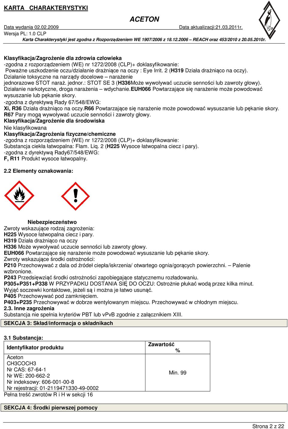 Działanie narkotyczne, droga narażenia wdychanie.euh066 Powtarzające się narażenie może powodować wysuszanie lub pękanie skory. -zgodna z dyrektywą Rady 67/548/EWG: Xi, R36 Działa drażniąco na oczy.