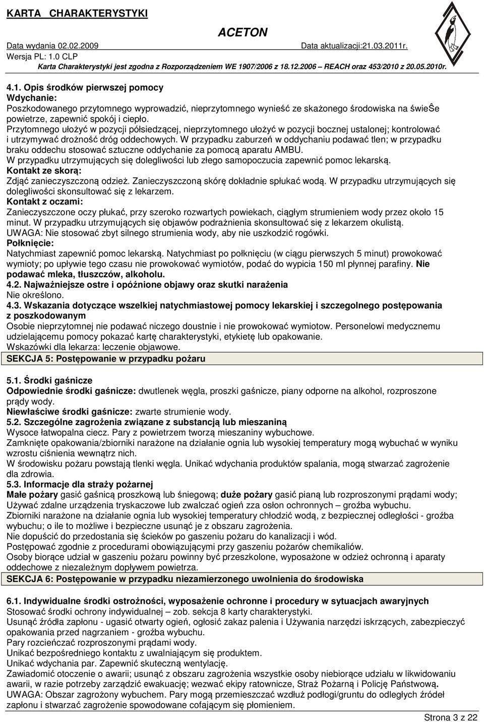 W przypadku zaburzeń w oddychaniu podawać tlen; w przypadku braku oddechu stosować sztuczne oddychanie za pomocą aparatu AMBU.