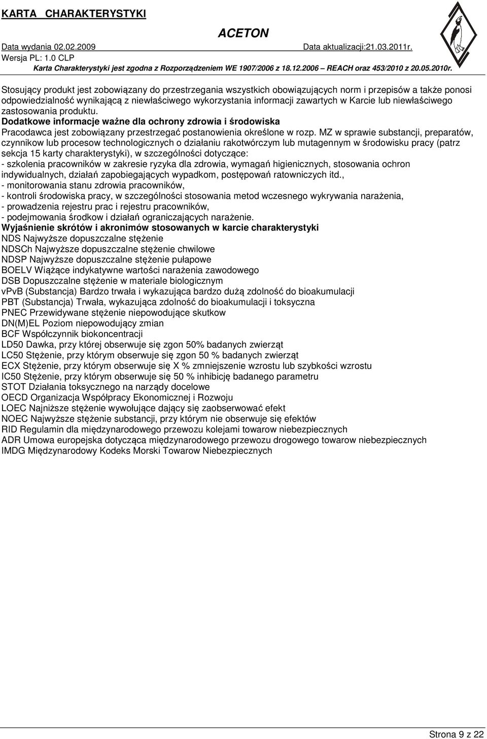 MZ w sprawie substancji, preparatów, czynnikow lub procesow technologicznych o działaniu rakotwórczym lub mutagennym w środowisku pracy (patrz sekcja 15 karty charakterystyki), w szczególności