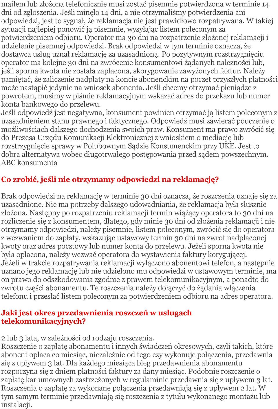 W takiej sytuacji najlepiej ponowić ją pisemnie, wysyłając listem poleconym za potwierdzeniem odbioru. Operator ma 30 dni na rozpatrzenie złożonej reklamacji i udzielenie pisemnej odpowiedzi.