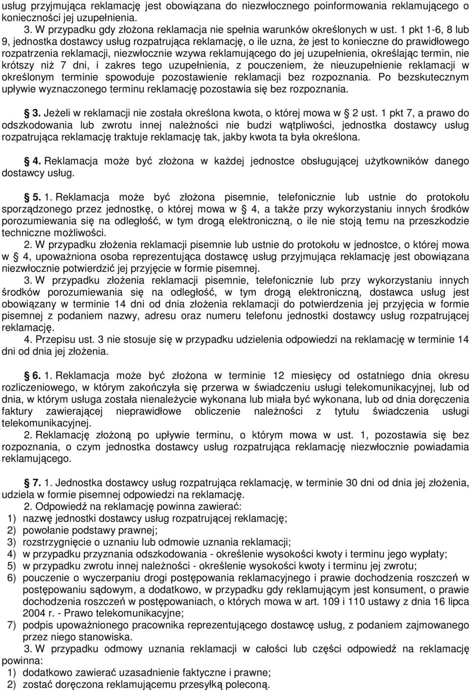 1 pkt 1-6, 8 lub 9, jednostka dostawcy usług rozpatrująca reklamację, o ile uzna, że jest to konieczne do prawidłowego rozpatrzenia reklamacji, niezwłocznie wzywa reklamującego do jej uzupełnienia,