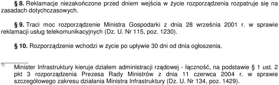 Rozporządzenie wchodzi w życie po upływie 30 dni od dnia ogłoszenia.