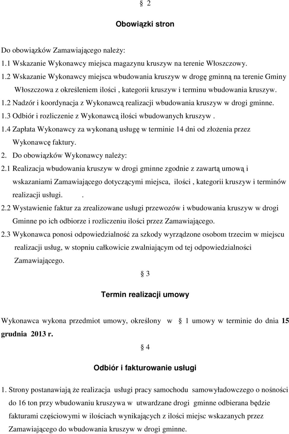 2 Wskazanie Wykonawcy miejsca wbudowania kruszyw w drogę gminną na terenie Gminy Włoszczowa z określeniem ilości, kategorii kruszyw i terminu wbudowania kruszyw. 1.