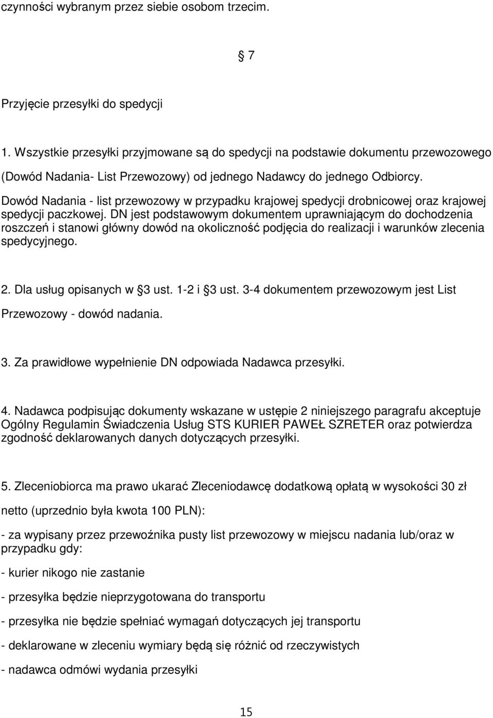 Dowód Nadania - list przewozowy w przypadku krajowej spedycji drobnicowej oraz krajowej spedycji paczkowej.