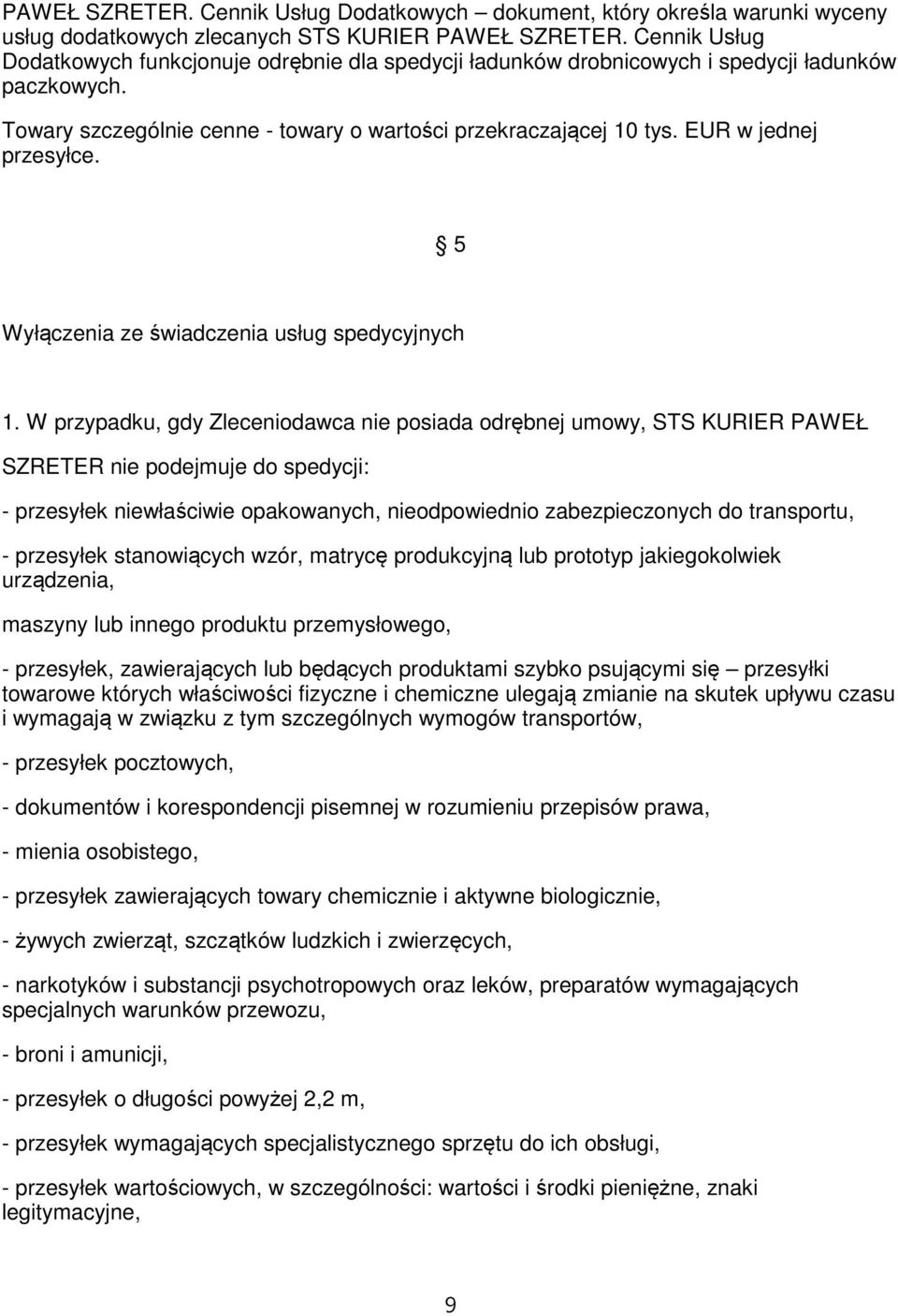 EUR w jednej przesyłce. 5 Wyłączenia ze świadczenia usług spedycyjnych 1.