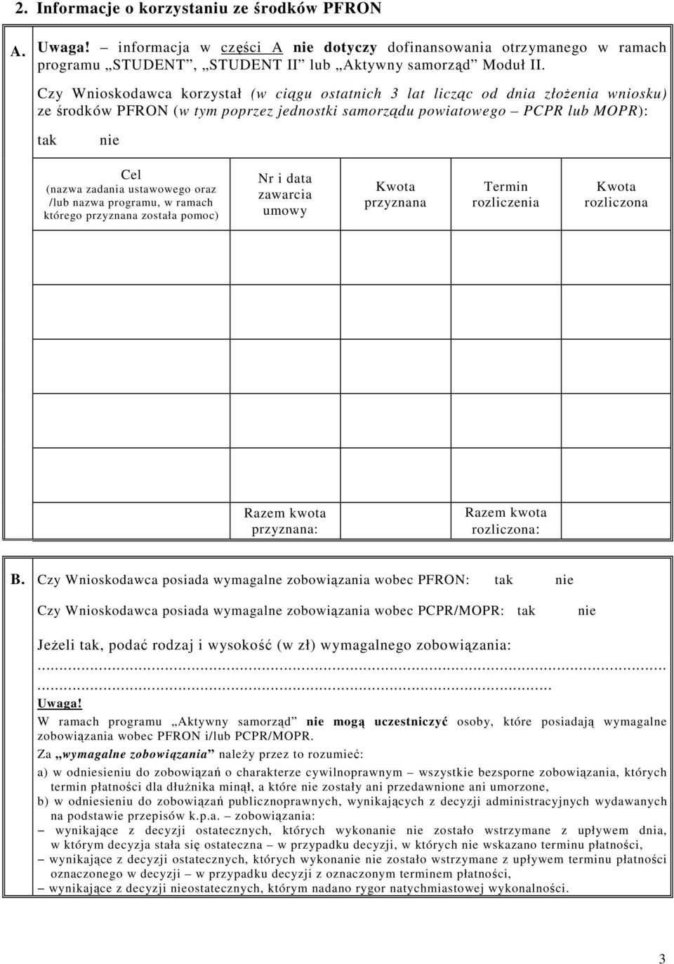 ustawowego oraz /lub nazwa programu, w ramach którego przyznana została pomoc) Nr i data zawarcia umowy Kwota przyznana Termin rozliczenia Kwota rozliczona Razem kwota przyznana: Razem kwota