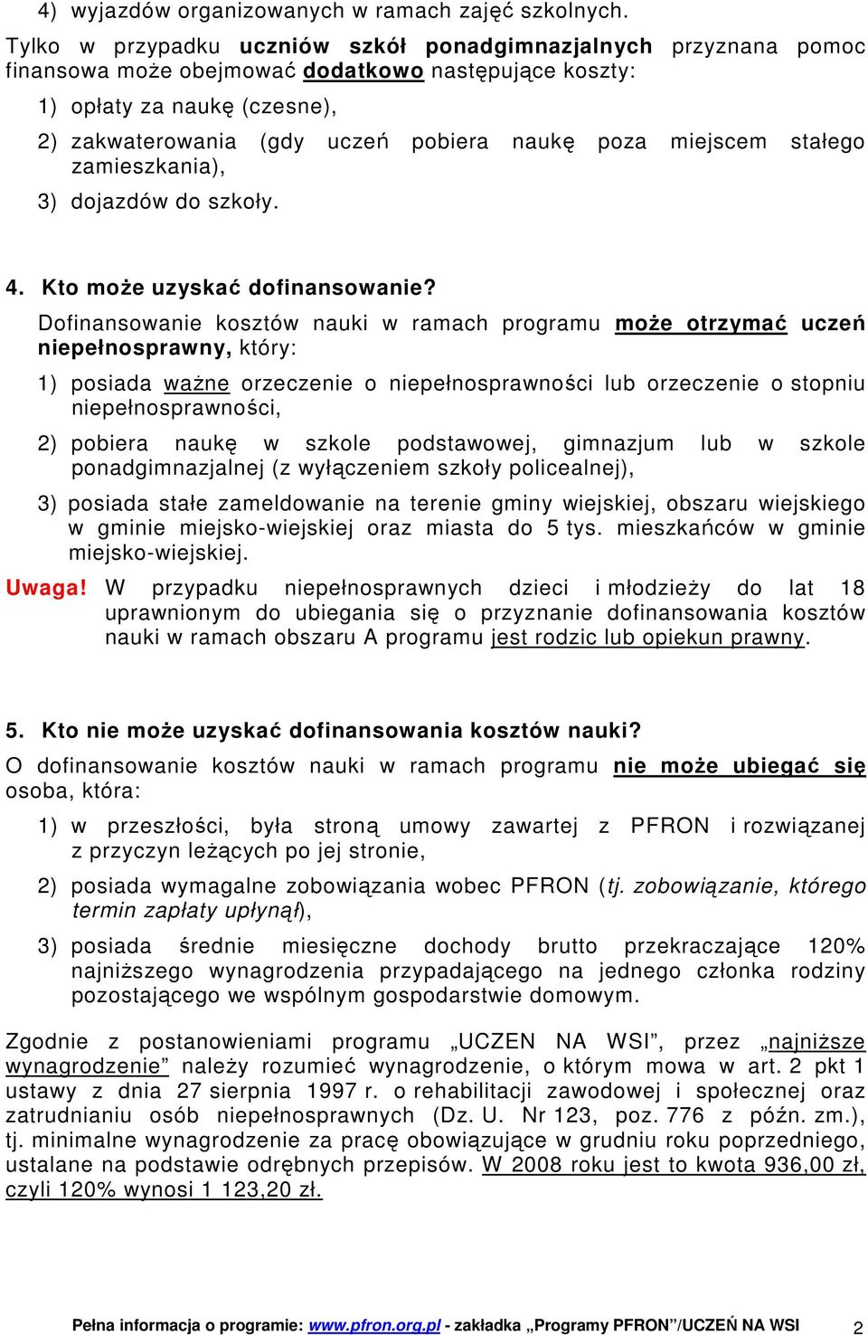 miejscem stałego zamieszkania), 3) dojazdów do szkoły. 4. Kto moŝe uzyskać dofinansowanie?