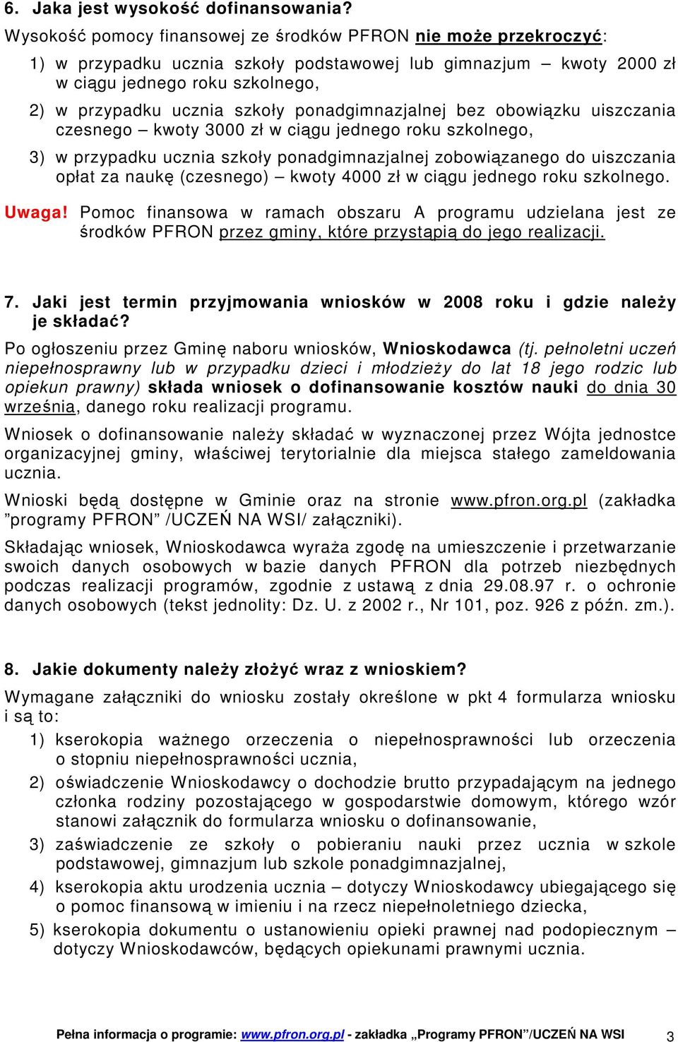 ponadgimnazjalnej bez obowiązku uiszczania czesnego kwoty 3000 zł w ciągu jednego roku szkolnego, 3) w przypadku ucznia szkoły ponadgimnazjalnej zobowiązanego do uiszczania opłat za naukę (czesnego)