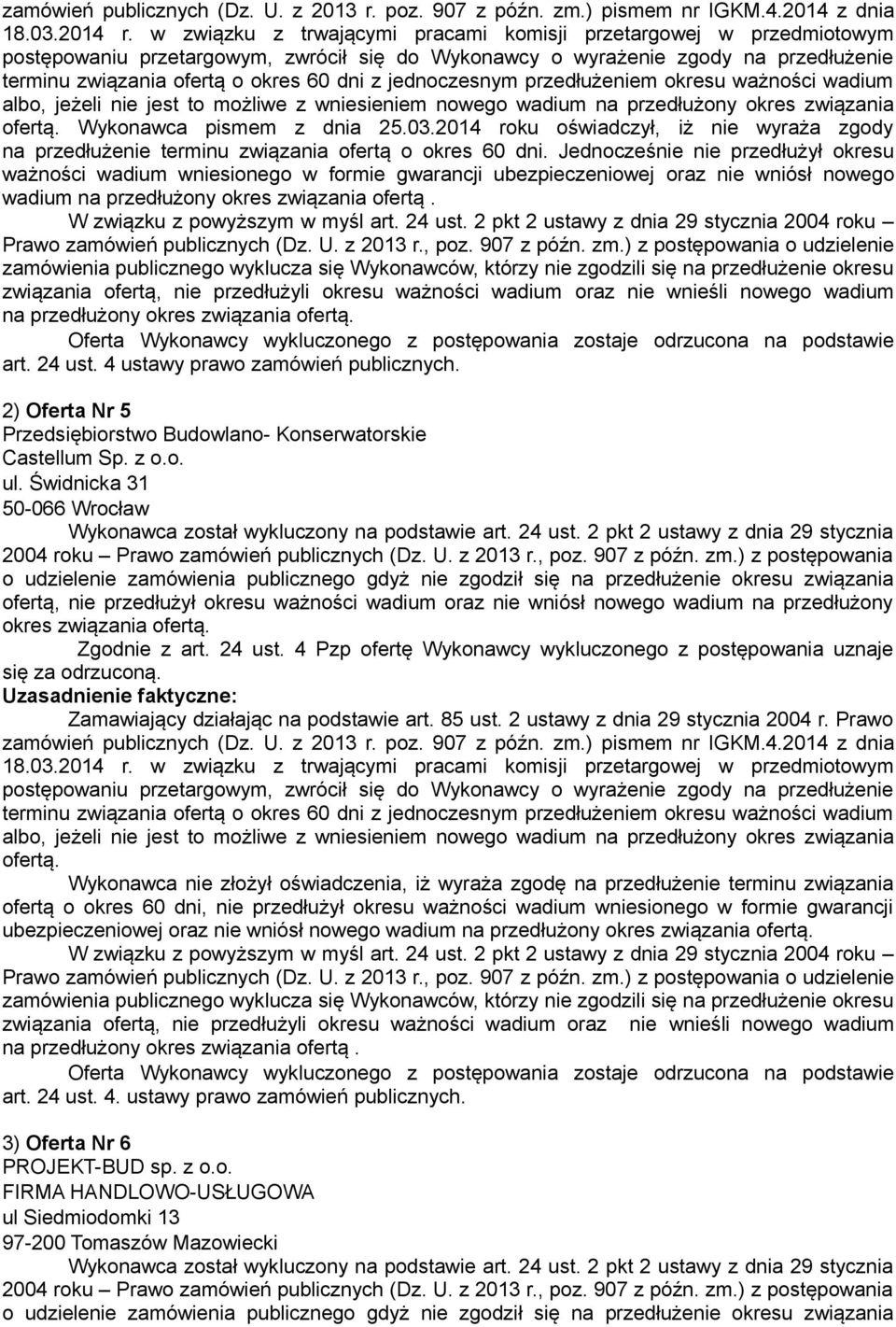 Jednocześnie nie przedłużył okresu ważności wadium wniesionego w formie gwarancji ubezpieczeniowej oraz nie wniósł nowego wadium na przedłużony okres związania ofertą.