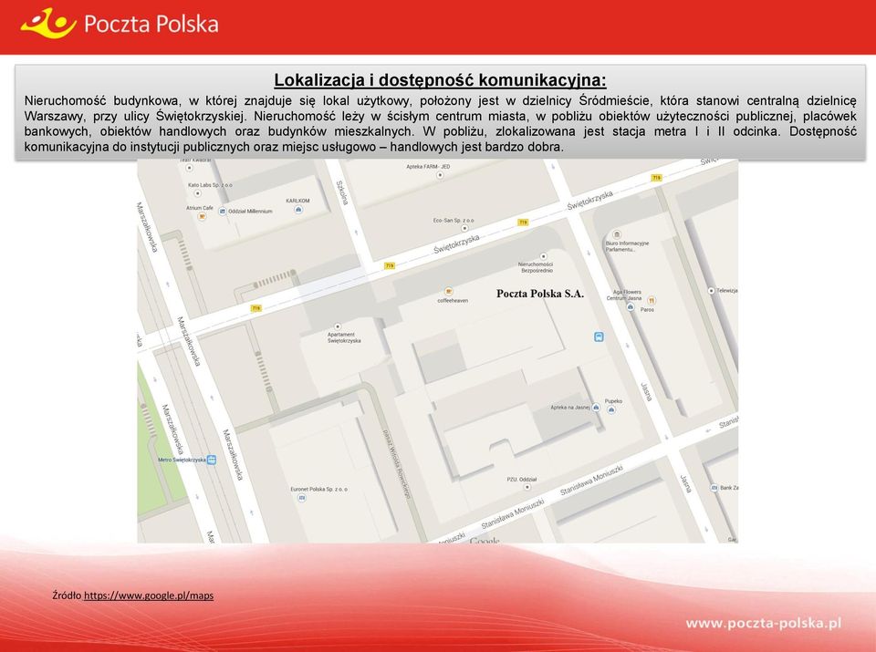 Nieruchomość leży w ścisłym centrum miasta, w pobliżu obiektów użyteczności publicznej, placówek bankowych, obiektów handlowych oraz