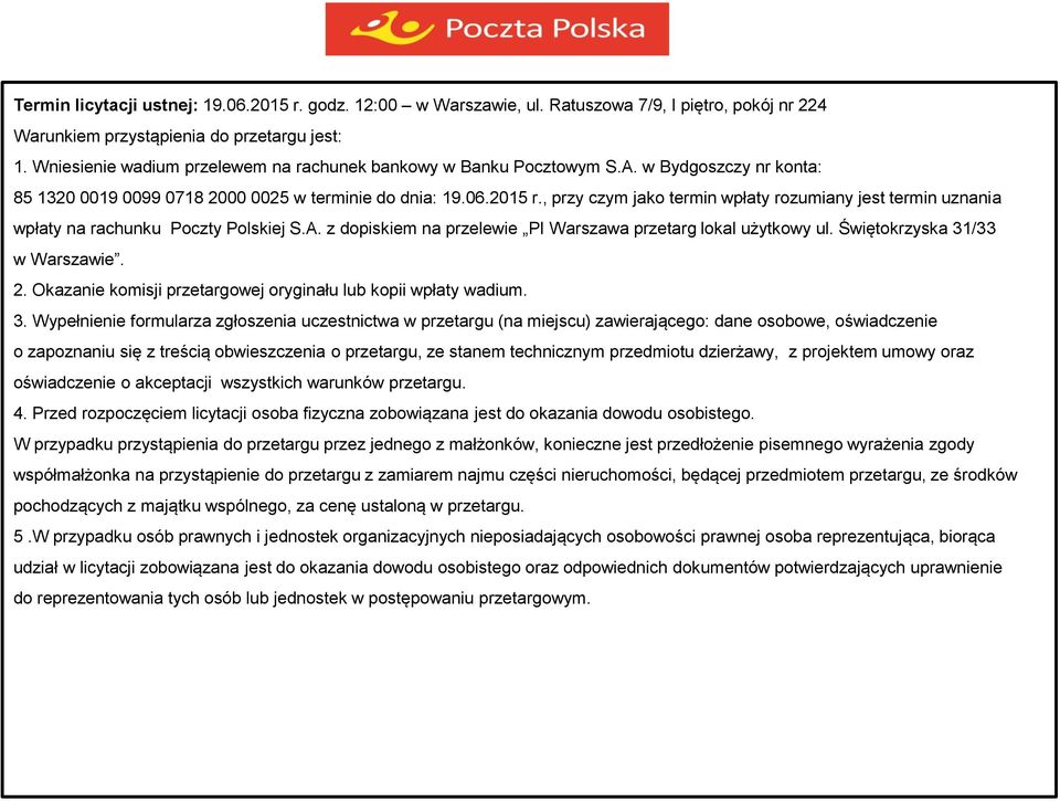 , przy czym jako termin wpłaty rozumiany jest termin uznania wpłaty na rachunku Poczty Polskiej S.A. z dopiskiem na przelewie PI Warszawa przetarg lokal użytkowy ul. Świętokrzyska 31/33 w Warszawie.