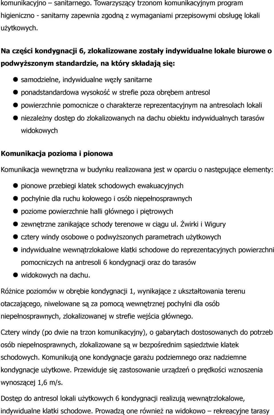 strefie poza obrębem antresol powierzchnie pomocnicze o charakterze reprezentacyjnym na antresolach lokali niezależny dostęp do zlokalizowanych na dachu obiektu indywidualnych tarasów widokowych