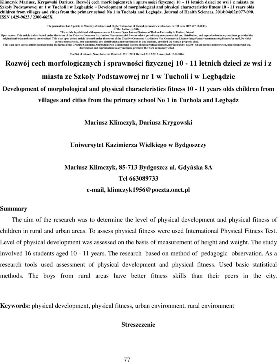 fitness 1-11 years olds children from villages and cities from the primary school No 1 in Tuchola and Legbądz. Journal of Health Sciences. 214;4(2):77-9. ISSN 1429-9623 / 23-665X.