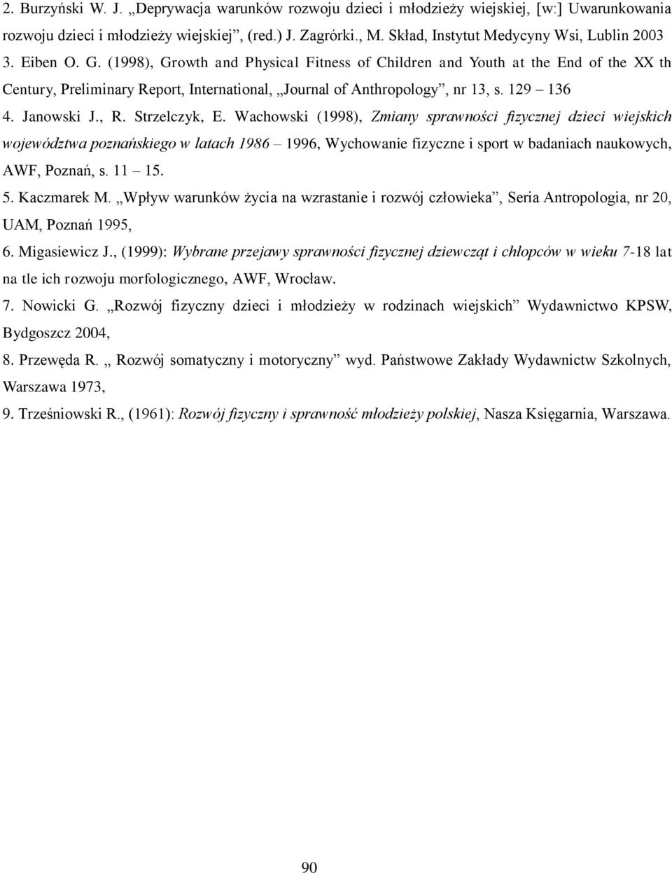 Strzelczyk, E. Wachowski (1998), Zmiany sprawności fizycznej dzieci wiejskich województwa poznańskiego w latach 1986 1996, Wychowanie fizyczne i sport w badaniach naukowych, AWF, Poznań, s. 11 15. 5.