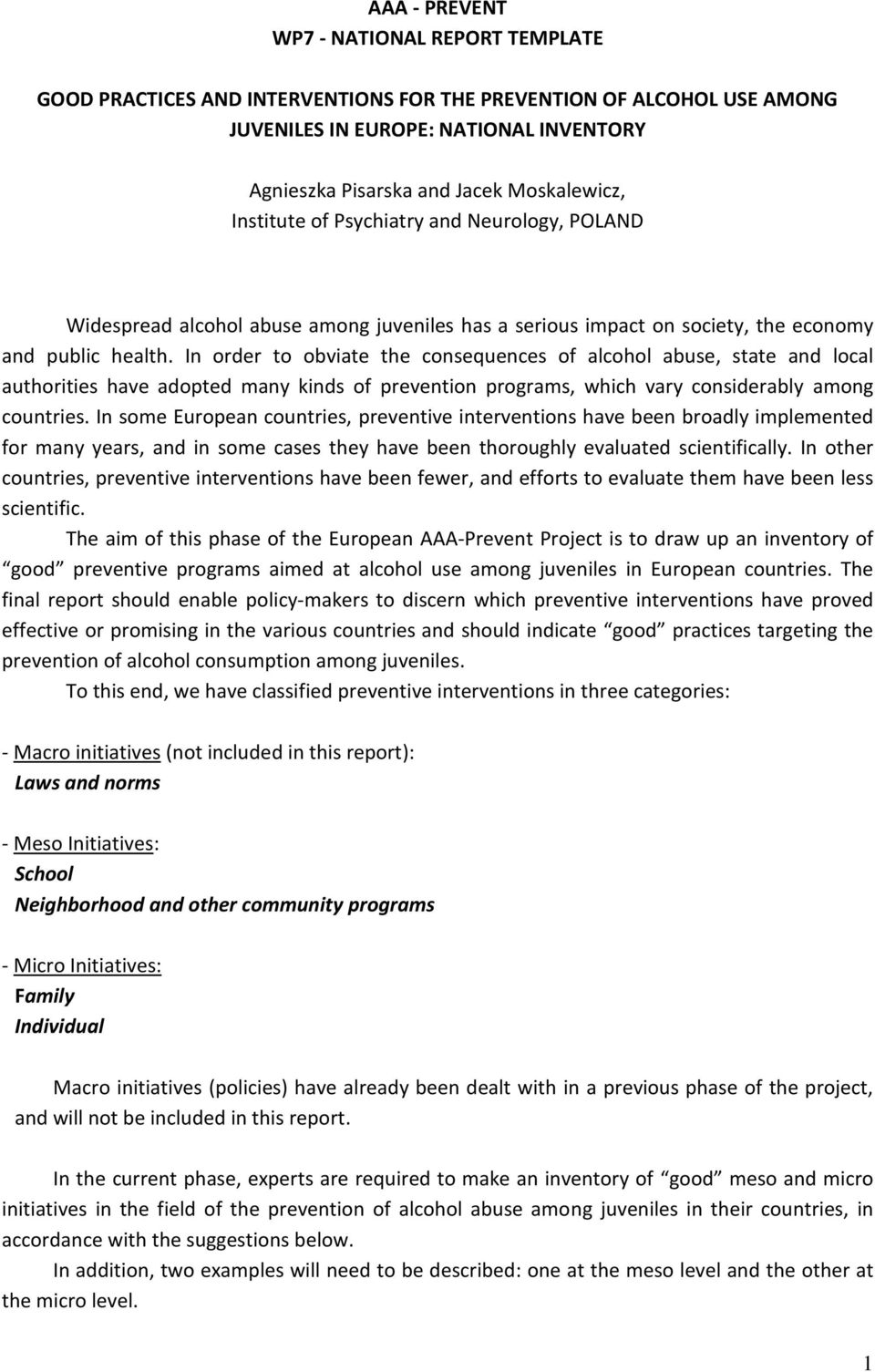 In order to obviate the consequences of alcohol abuse, state and local authorities have adopted many kinds of prevention programs, which vary considerably among countries.