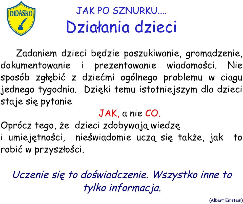 Dzięki temu istotniejszym dla dzieci staje się pytanie JAK, a nie CO.