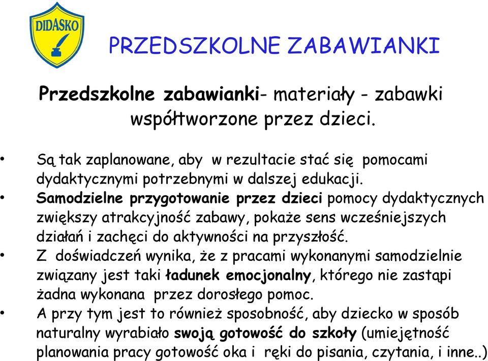 Samodzielne przygotowanie przez dzieci pomocy dydaktycznych zwiększy atrakcyjność zabawy, pokaże sens wcześniejszych działań i zachęci do aktywności na przyszłość.