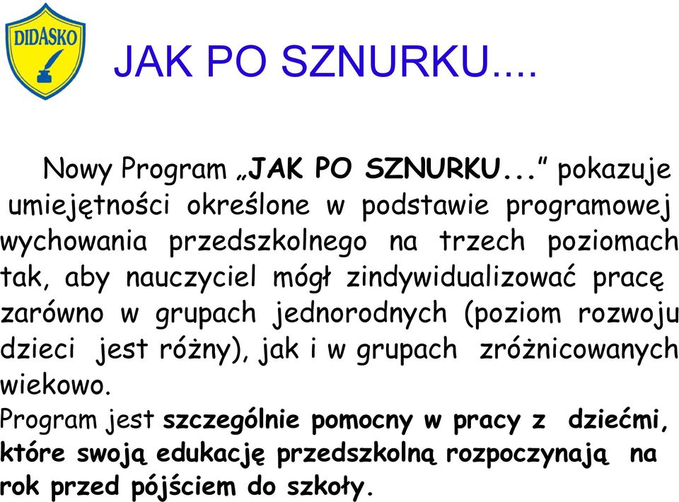tak, aby nauczyciel mógł zindywidualizować pracę zarówno w grupach jednorodnych (poziom rozwoju dzieci