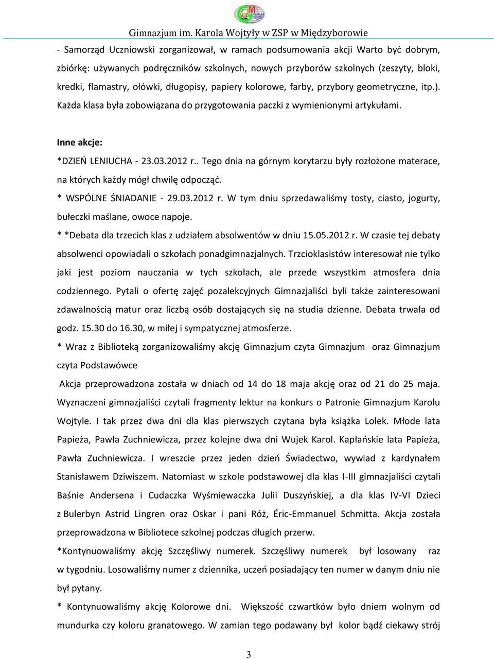 . Tego dnia na górnym korytarzu były rozłożone materace, na których każdy mógł chwilę odpocząć. * WSPÓLNE ŚNIADANIE - 29.03.2012 r.