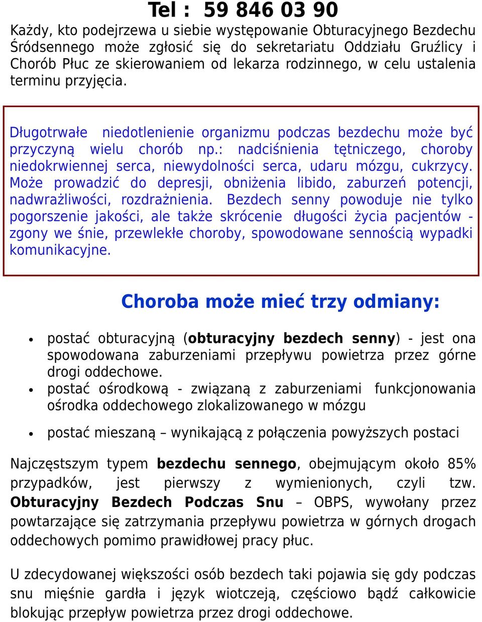 : nadciśnienia tętniczego, choroby niedokrwiennej serca, niewydolności serca, udaru mózgu, cukrzycy. Może prowadzić do depresji, obniżenia libido, zaburzeń potencji, nadwrażliwości, rozdrażnienia.