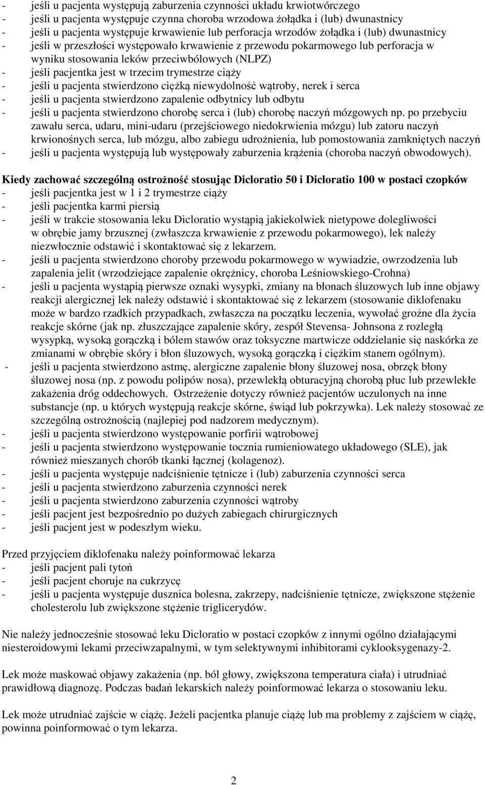 jest w trzecim trymestrze ciąży - jeśli u pacjenta stwierdzono ciężką niewydolność wątroby, nerek i serca - jeśli u pacjenta stwierdzono zapalenie odbytnicy lub odbytu - jeśli u pacjenta stwierdzono