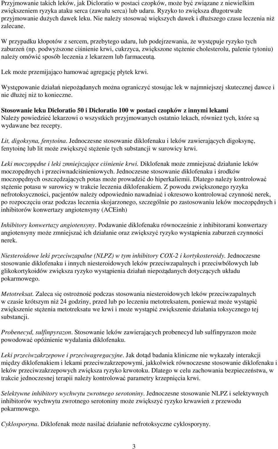 W przypadku kłopotów z sercem, przebytego udaru, lub podejrzewania, że występuje ryzyko tych zaburzeń (np.