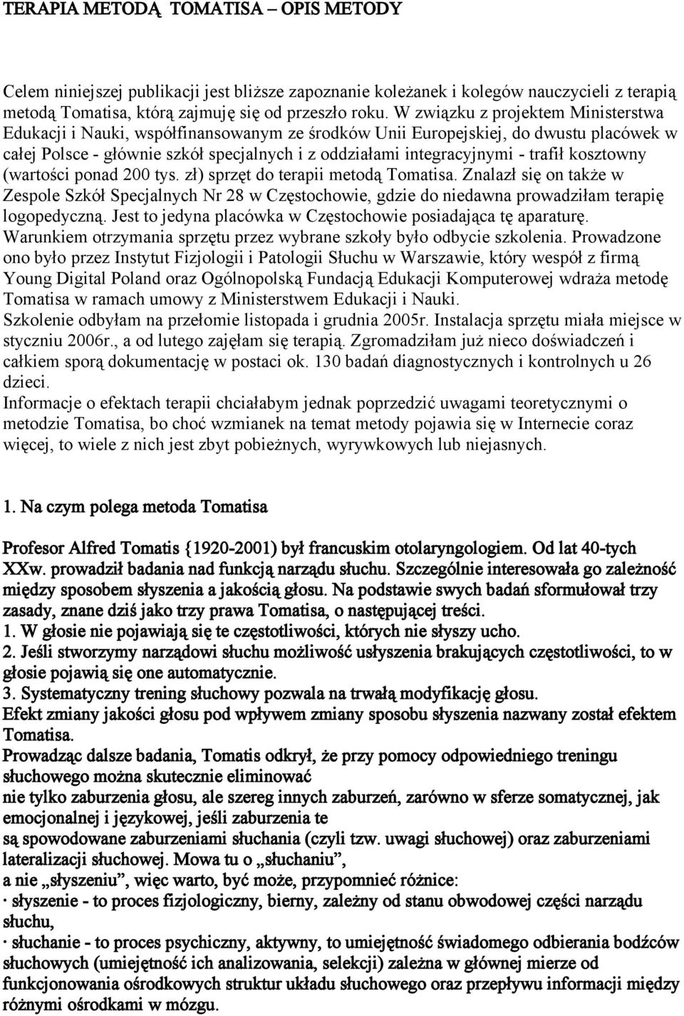 trafił kosztowny (wartości ponad 200 tys. zł) sprzęt do terapii metodą Tomatisa.