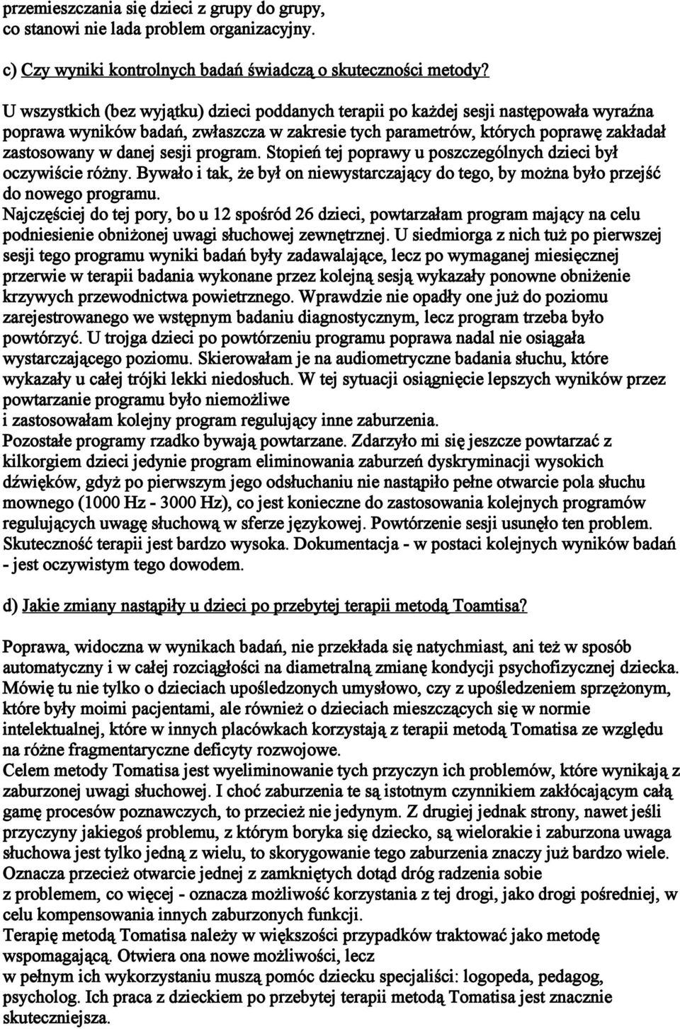 program. Stopień tej poprawy u poszczególnych dzieci był oczywiście różny. Bywało i tak, że był on niewystarczający do tego, by można było przejść do nowego programu.