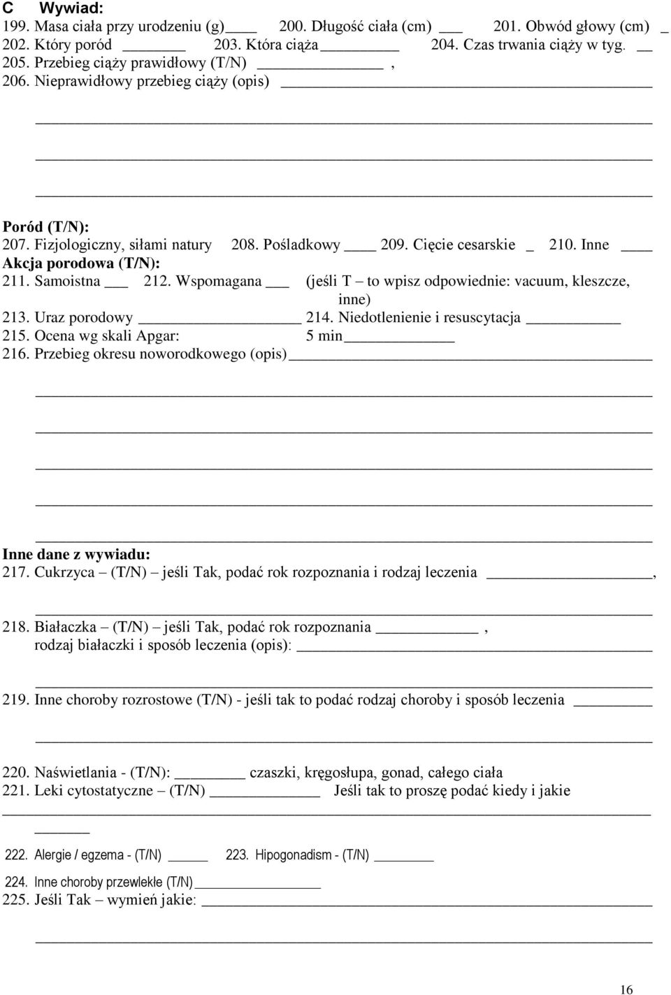 Wspomagana (jeśli T to wpisz odpowiednie: vacuum, kleszcze, inne) 213. Uraz porodowy 214. Niedotlenienie i resuscytacja 215. Ocena wg skali Apgar: 5 min 216.