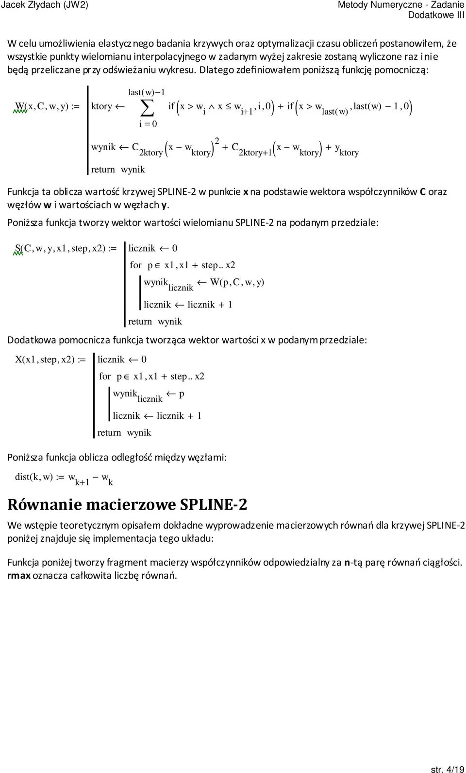 Dlatego zdefiniowałem poniższą funkcję pomocniczą: W( x, C, w, y) := ktory last( i = wynik C x w ktory ktory wynik ( ) if x > w x w, i, i i+ ( ) C x w ktory+ ( ktory ) ( ) + if x > w, last(, last( +