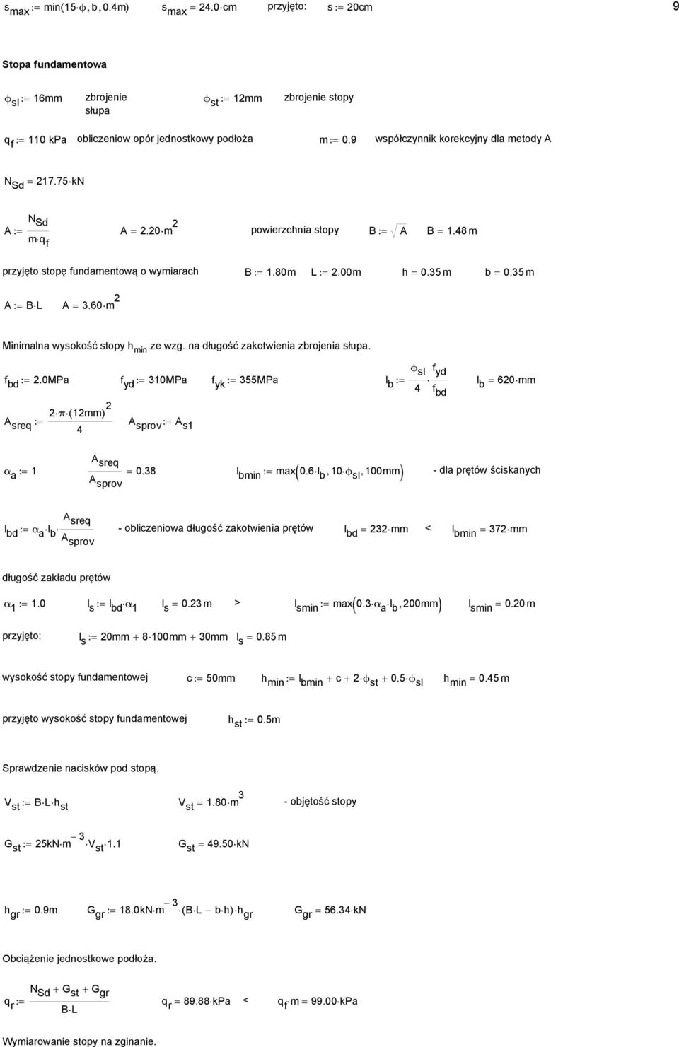 60 Minialna wysokość stopy h in ze wzg. na długość zakotwienia zbrojenia słupa. ϕ sl f f bd :=.0MPa f := 30MPa f yk := 355MPa l b := l f b = 60 bd π sreq := sprov := s α a := sreq = 0.