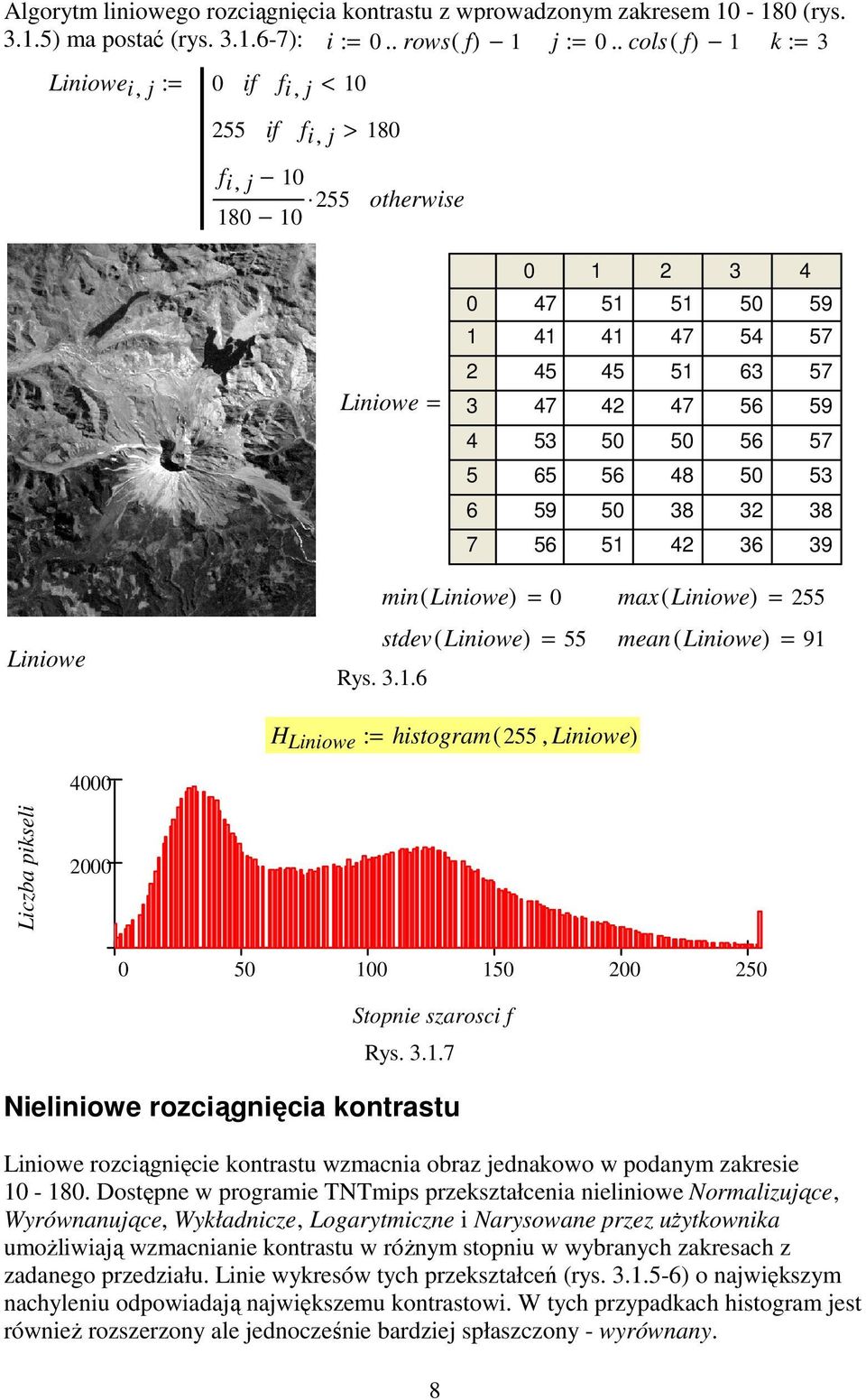 Linioe) = 55 stdev( Linioe) = 55 mean( Linioe) = 9 Rys...6 H Linioe := histogram( 55 Linioe) Liczba iseli 5 5 5 Stonie szarosci f Rys.