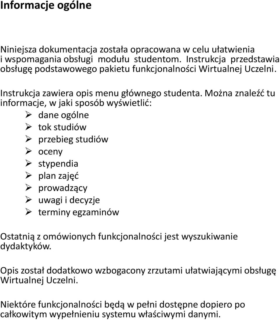 Można znaleźd tu informacje, w jaki sposób wyświetlid: dane ogólne tok studiów przebieg studiów oceny stypendia plan zajęd prowadzący uwagi i decyzje terminy egzaminów