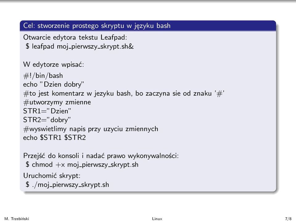/bin/bash echo Dzien dobry #tojestkomentarzwjezykubash,bozaczynasieodznaku # #utworzymy zmienne STR1= Dzien STR2=