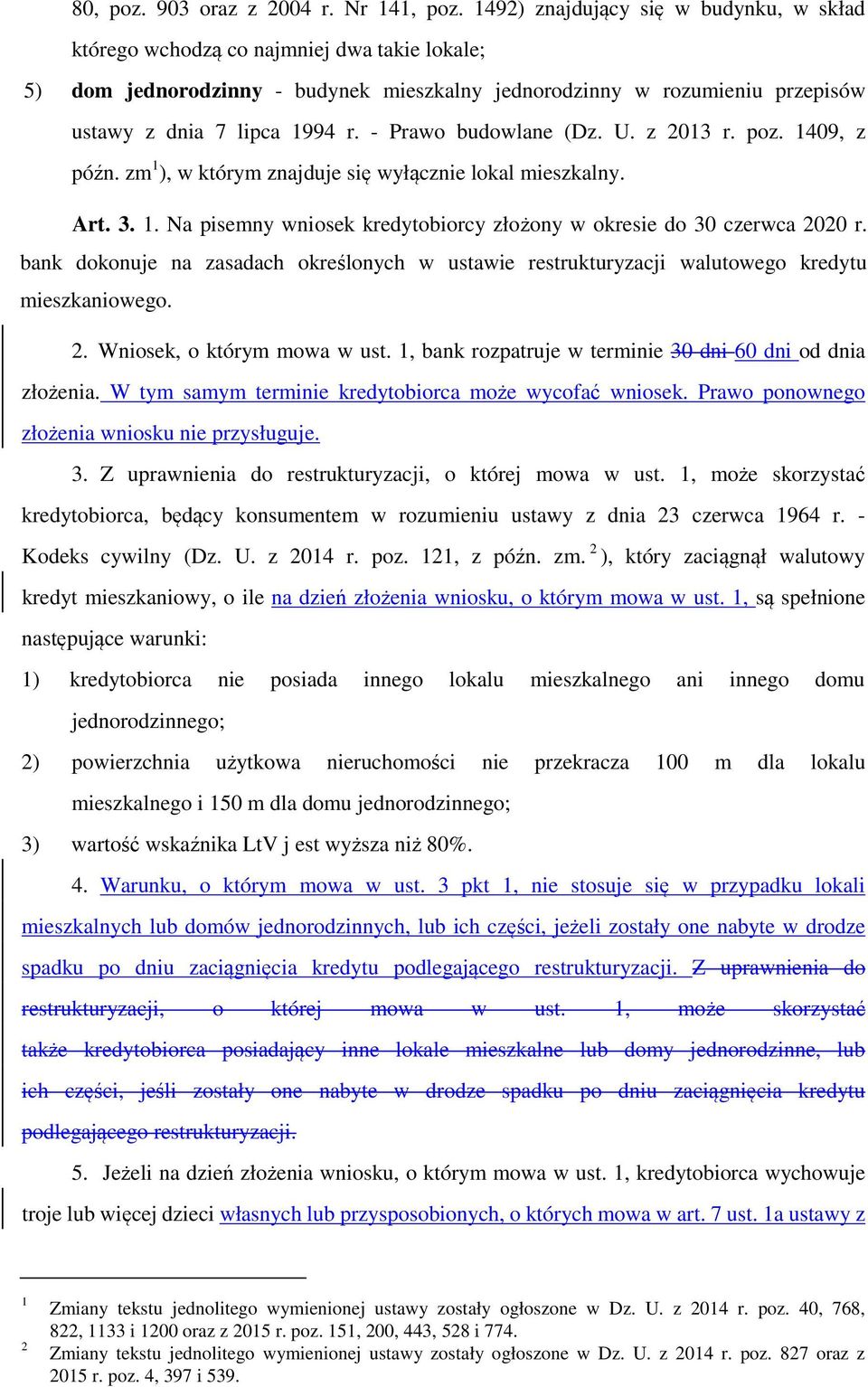 - Prawo budowlane (Dz. U. z 2013 r. poz. 1409, z późn. zm 1 ), w którym znajduje się wyłącznie lokal mieszkalny. Art. 3. 1. Na pisemny wniosek kredytobiorcy złożony w okresie do 30 czerwca 2020 r.