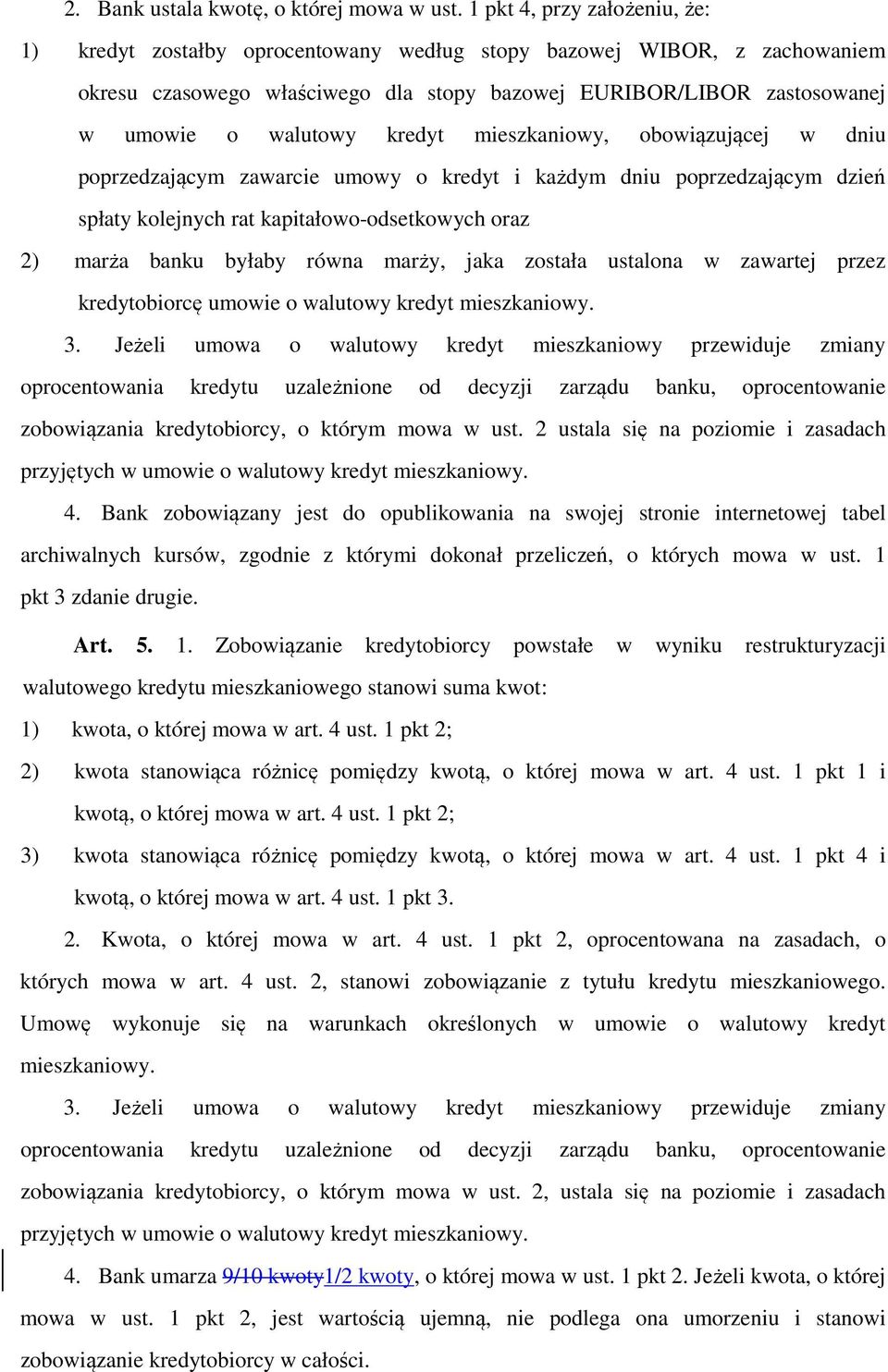 kredyt mieszkaniowy, obowiązującej w dniu poprzedzającym zawarcie umowy o kredyt i każdym dniu poprzedzającym dzień spłaty kolejnych rat kapitałowo-odsetkowych oraz 2) marża banku byłaby równa marży,