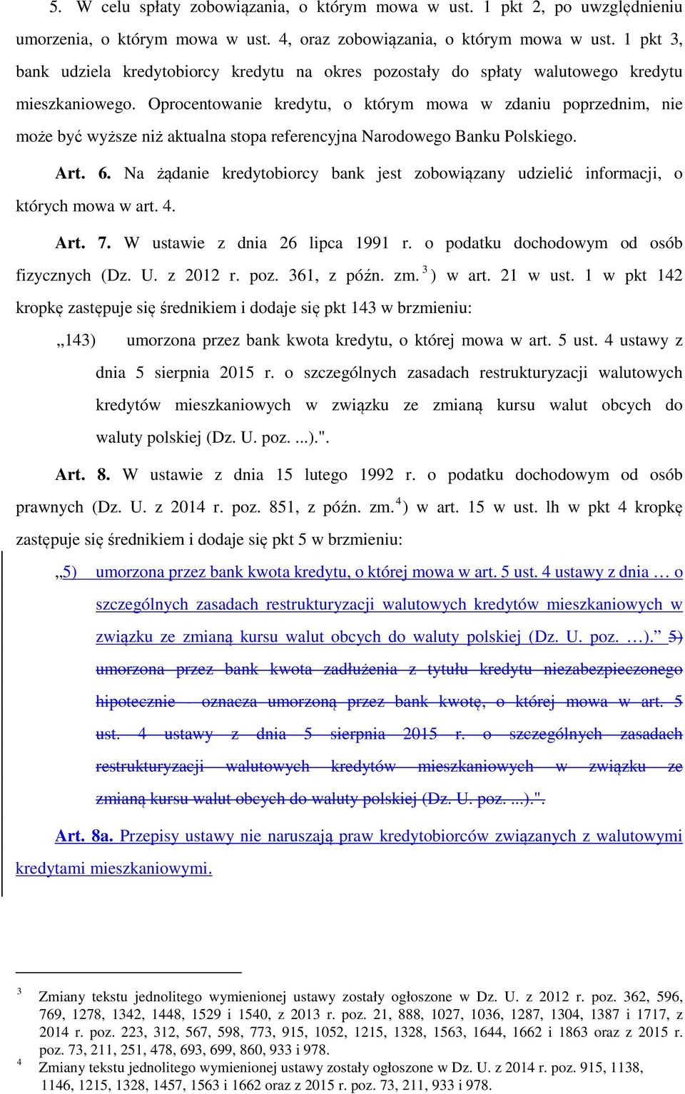 Oprocentowanie kredytu, o którym mowa w zdaniu poprzednim, nie może być wyższe niż aktualna stopa referencyjna Narodowego Banku Polskiego. Art. 6.