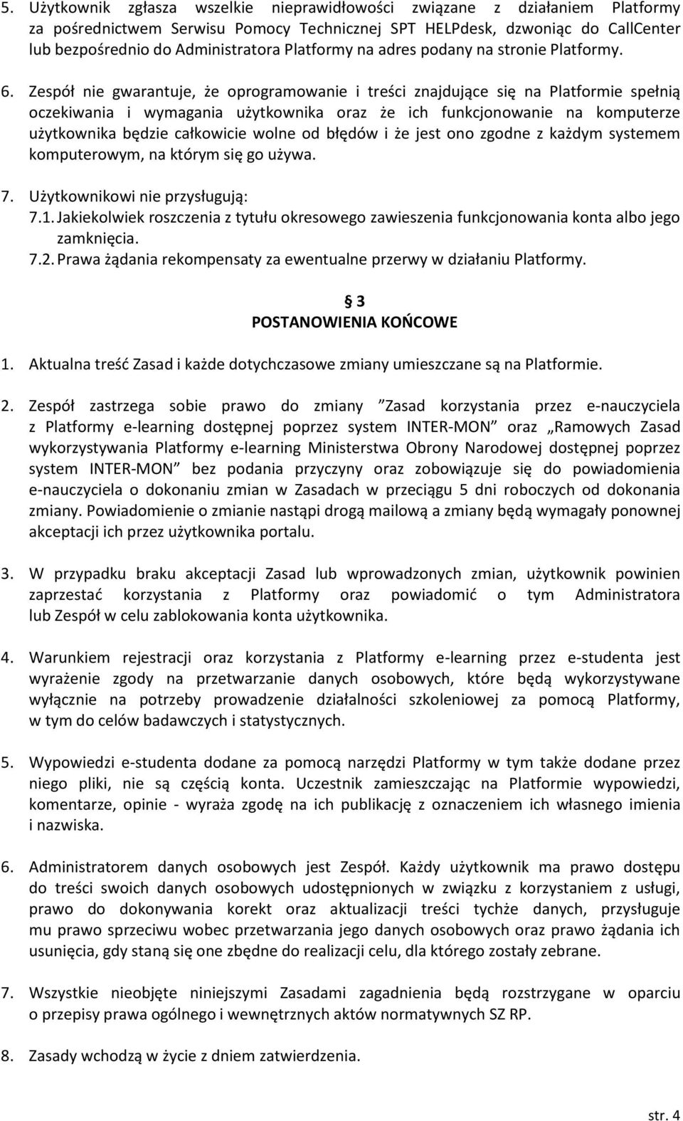 Zespół nie gwarantuje, że oprogramowanie i treści znajdujące się na Platformie spełnią oczekiwania i wymagania użytkownika oraz że ich funkcjonowanie na komputerze użytkownika będzie całkowicie wolne