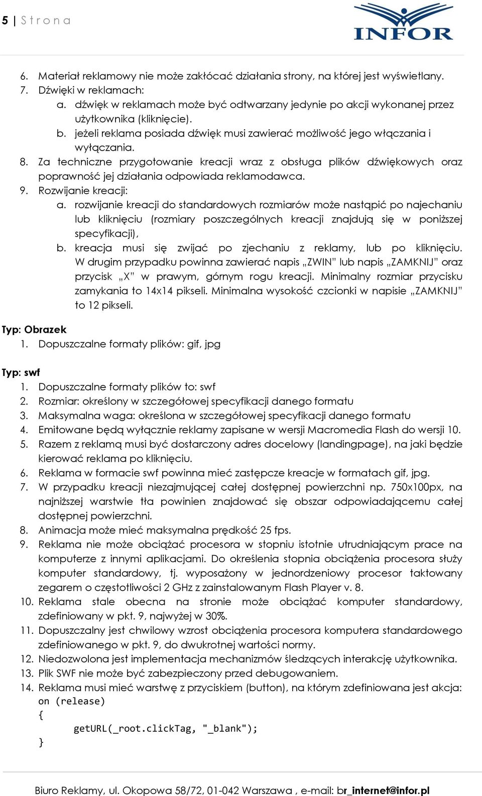 Za techniczne przygotowanie kreacji wraz z obsługa plików dźwiękowych oraz poprawność jej działania odpowiada reklamodawca. 9. Rozwijanie kreacji: a.