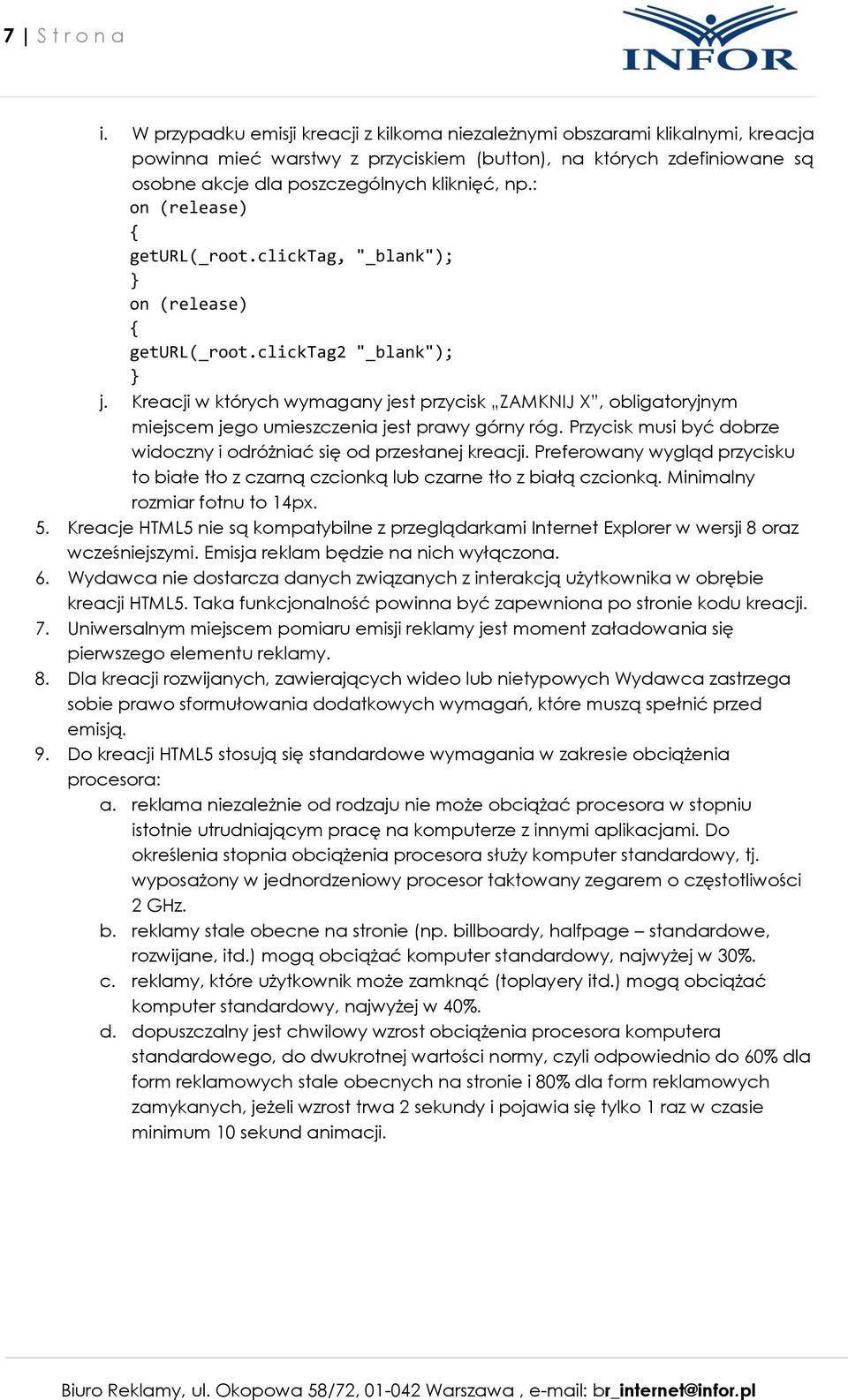 : geturl(_root.clicktag2 "_blank"); j. Kreacji w których wymagany jest przycisk ZAMKNIJ X, obligatoryjnym miejscem jego umieszczenia jest prawy górny róg.
