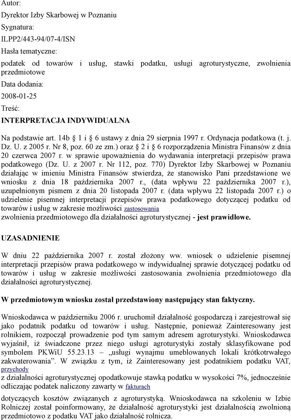 ) oraz 2 i 6 rozporządzenia Ministra Finansów z dnia 20 czerwca 2007 r. w sprawie upoważnienia do wydawania interpretacji przepisów prawa podatkowego (Dz. U. z 2007 r. Nr 112, poz.