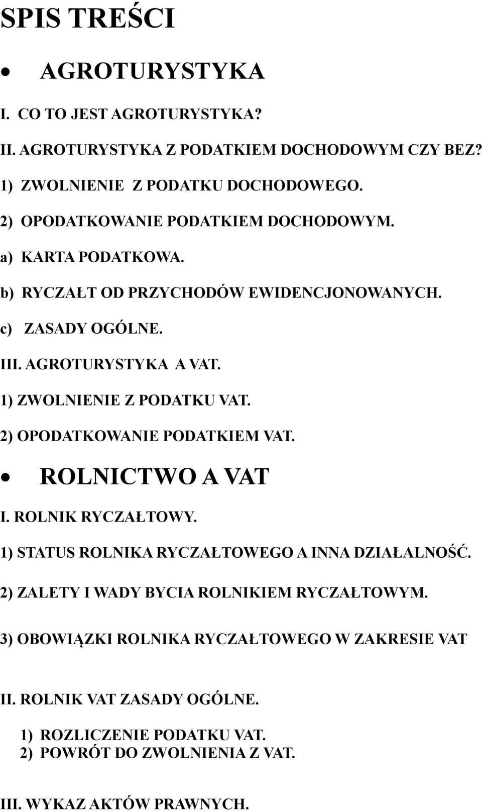 1) ZWOLNIENIE Z PODATKU VAT. 2) OPODATKOWANIE PODATKIEM VAT. ROLNICTWO A VAT I. ROLNIK RYCZAŁTOWY. 1) STATUS ROLNIKA RYCZAŁTOWEGO A INNA DZIAŁALNOŚĆ.