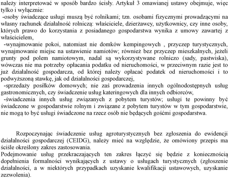 zawartej z właścicielem, -wynajmowanie pokoi, natomiast nie domków kempingowych, przyczep turystycznych, wynajmowanie miejsc na ustawienie namiotów; również bez przyczep mieszkalnych, jeżeli grunty