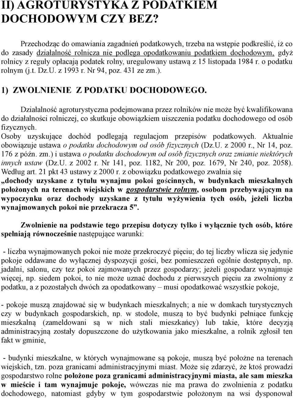 podatek rolny, uregulowany ustawą z 15 listopada 1984 r. o podatku rolnym (j.t. Dz.U. z 1993 r. Nr 94, poz. 431 ze zm.). 1) ZWOLNIENIE Z PODATKU DOCHODOWEGO.