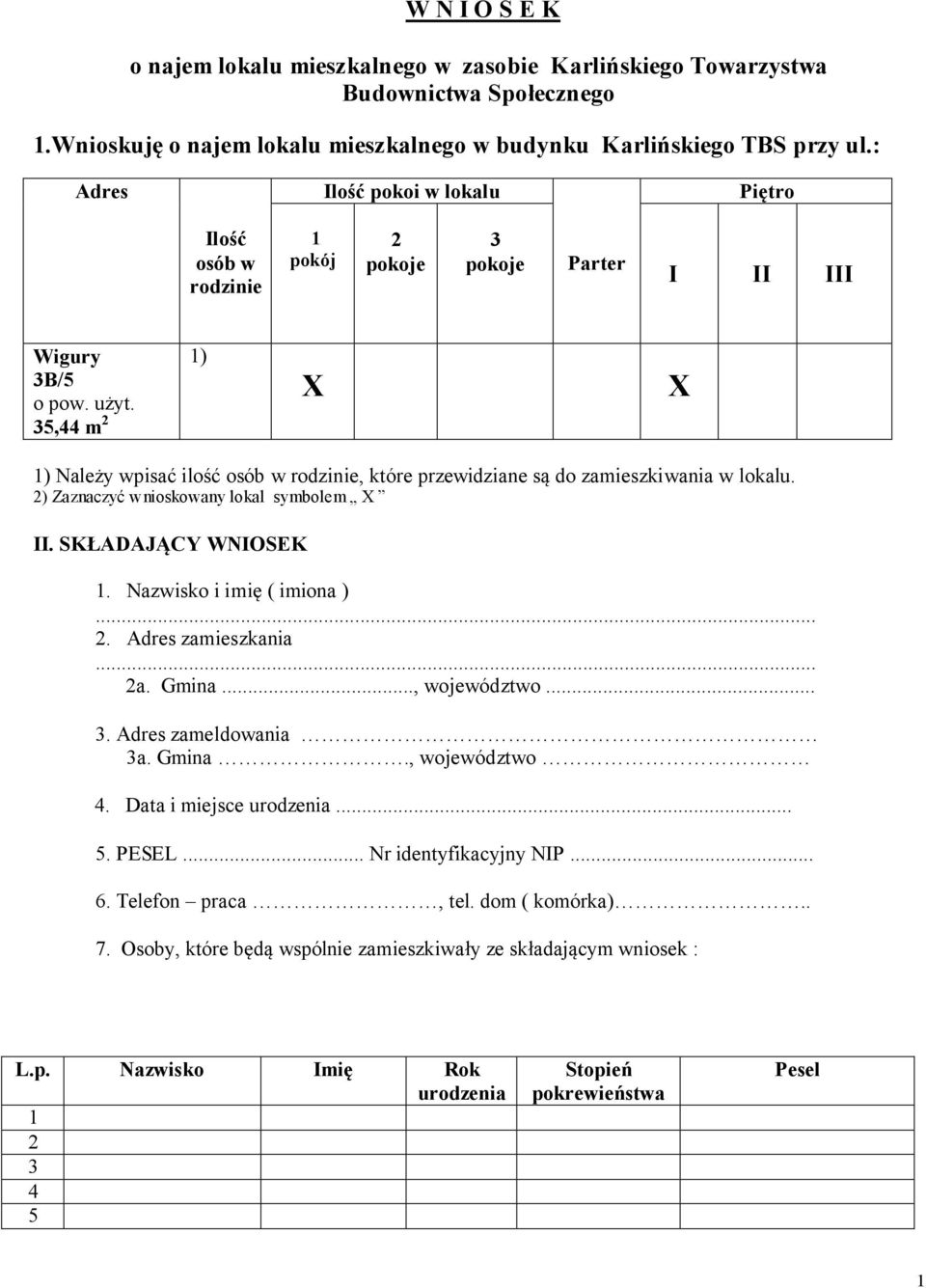 35,44 m 2 1) X X 1) Należy wpisać ilość osób w rodzinie, które przewidziane są do zamieszkiwania w lokalu. 2) Zaznaczyć wnioskowany lokal symbolem X II. SKŁADAJĄCY WNIOSEK 1.