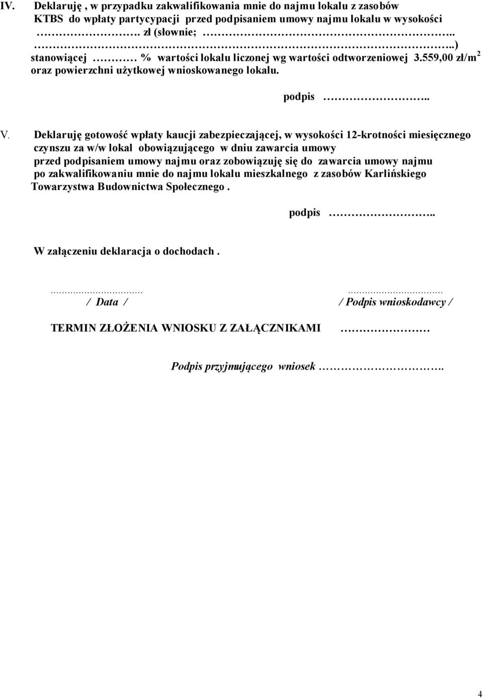 Deklaruję gotowość wpłaty kaucji zabezpieczającej, w wysokości 12-krotności miesięcznego czynszu za w/w lokal obowiązującego w dniu zawarcia umowy przed podpisaniem umowy najmu oraz zobowiązuję się