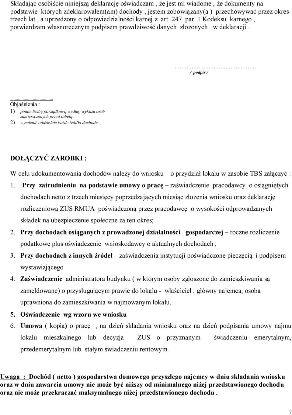 .. Objaśnienia : 1) podać liczbę porządkową według wykazu osób zamieszczonych przed tabelą, 2) wymienić oddzielnie każde źródło dochodu.