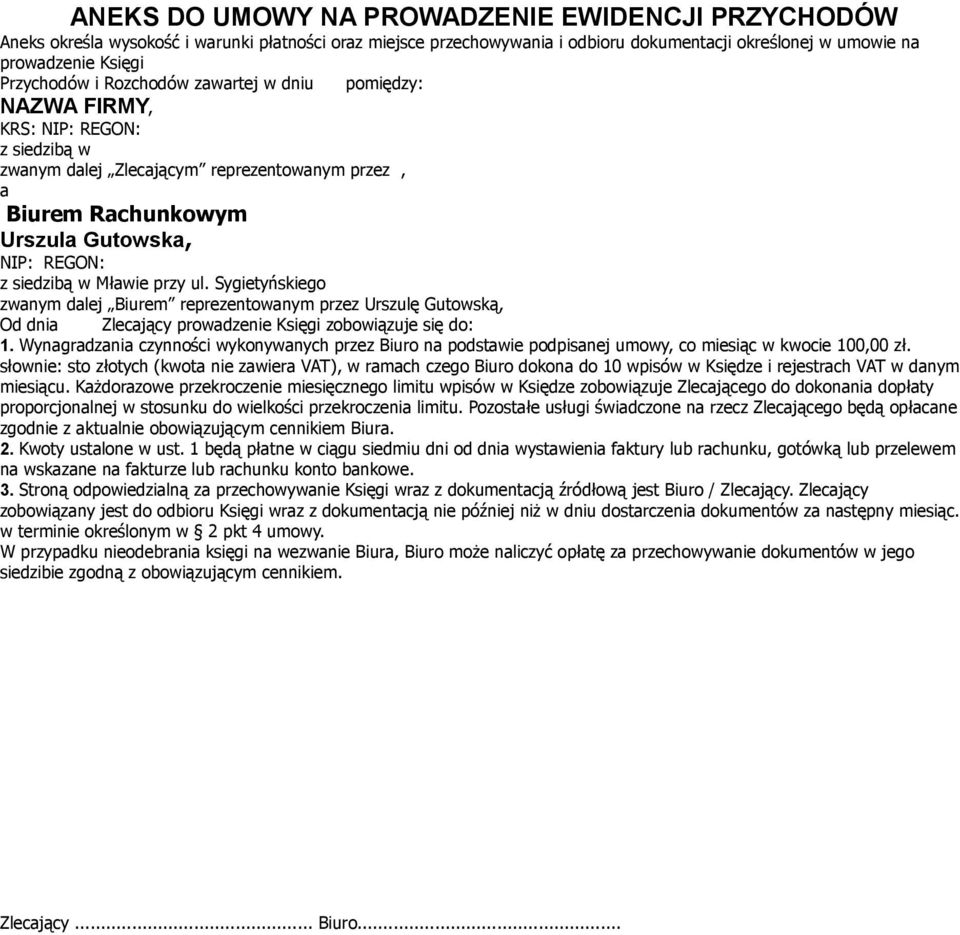 przy ul. Sygietyńskiego zwanym dalej Biurem reprezentowanym przez Urszulę Gutowską, Od dnia Zlecający prowadzenie Księgi zobowiązuje się do: 1.